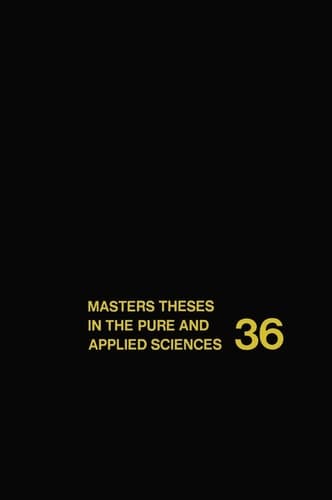 Masters Theses in the Pure and Applied Sciences Accepted by Colleges and Universities of the United States and Canada