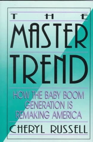 The Master Trend: How the Baby Boom Generation is Remaking America