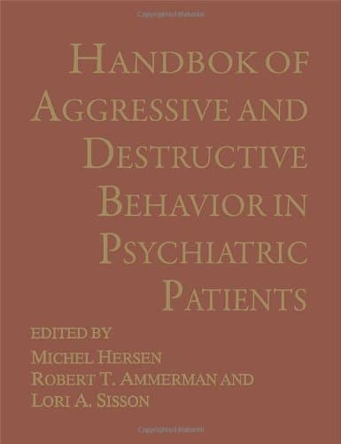 Handbook of Aggressive and Destructive Behavior in Psychiatric Patients (NATO Asi Series B. Physics; 324)