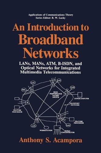 An Introduction to Broadband Networks LANs, MANs, ATM, B-ISDN, and Optical Networks for Integrated Multimedia Telecommunications