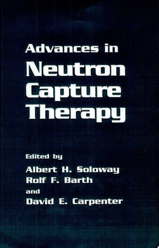 Advances in Neutron Capture Therapy