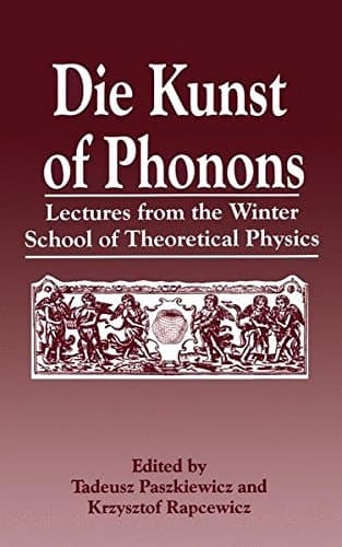 Die Kunst of Phonons: Lectures from the Winter School of Theoretical Physics (Winter School of Theoretical Physics Proceedings) (German Edition)