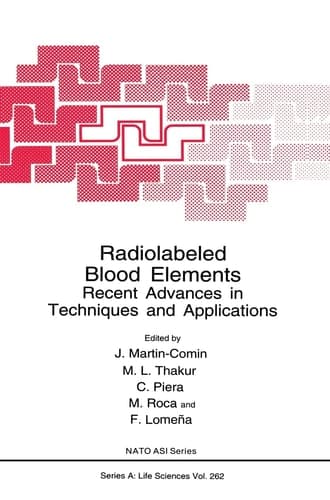 Radiolabeled Blood Elements: Recent Advances in Techniques and Applications Proceedings of a NATO Advanced Research Workshop on ..., Held November 23-27, 1992, in Barcelona, Spain