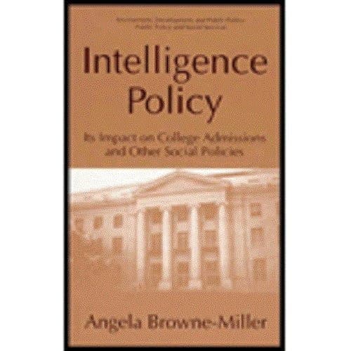 Intelligence Policy: Its Impact on College Admissions and Other Social Policies (Education, Psychology, Public Policy, Social Services)