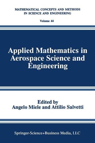 Applied Mathematics in Aerospace Science and Engineering (Mathematical Concepts and Methods in Science and Engineering, 44)