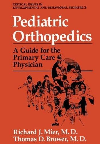 Pediatric Orthopedics: A Guide for the Primary Care Physician (Critical Issues in Developmental and Behavioral Pediatrics)