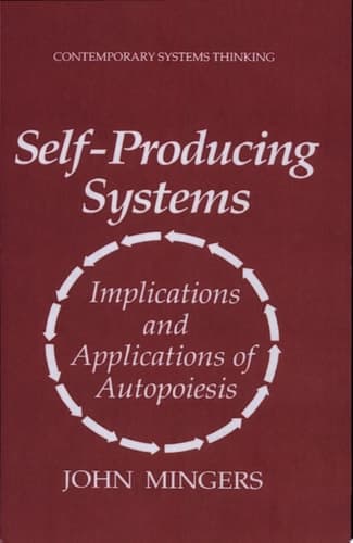 Self-Producing Systems Implications and Applications of Autopoiesis