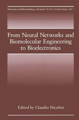 From Neural Networks and Biomolecular Engineering to Bioelectronics (Electronics and Biotechnology Advanced (Elba) Forum Series, 1)