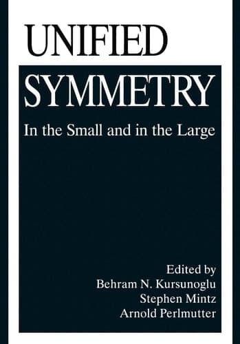 Unified symmetry : in the small and in the large : proceedings of an International Symposium on Unified Symmetry - in the Small and in the Large, held in Coral Gables, Florida. [1]. Proceedings of an International Symposium on Unified Symmetry - in the Small and in the Large, held January 27 - 30, 1994, in Coral Gables, Florida