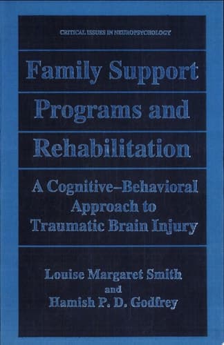Family Support Programs and Rehabilitation A Cognitive-Behavioral Approach to Traumatic Brain Injury