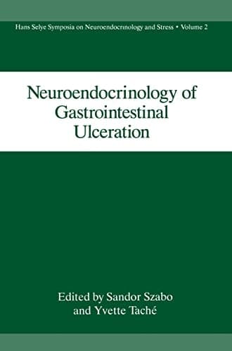 Neuroendocrinology of Gastrointestinal Ulceration (Hans Selye Symposia on Neuroendocrinology and Stress)