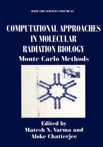 Computational Approaches in Molecular Radiation Biology: Monte Carlo Methods (Basic Life Sciences, 63)