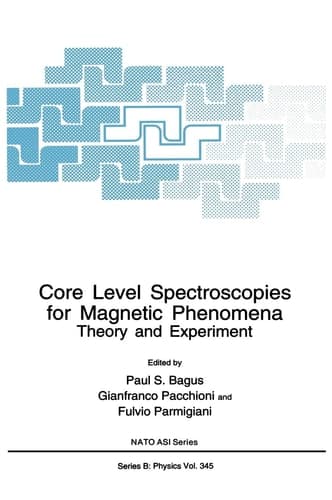 Core Level Spectroscopies for Magnetic Phenomena: Theory and Experiment (NATO Science Series B:, 345)