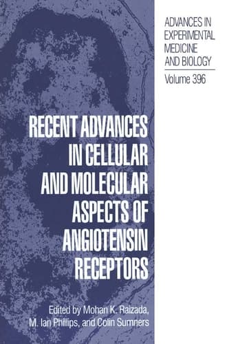 Recent Advances in Cellular and Molecular Aspects of Angiotensin Receptors (Advances in Experimental Medicine and Biology, 396)