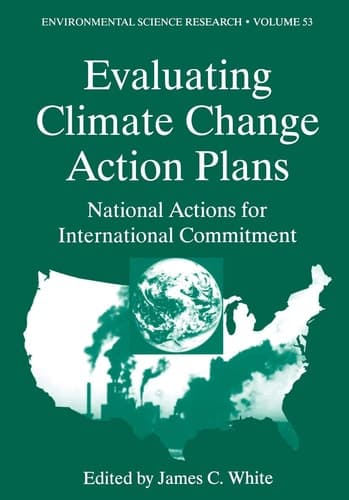 Evaluating Climate Chanage Action Plans: National Actions for International Commitment (Environmental Science Research, 53)