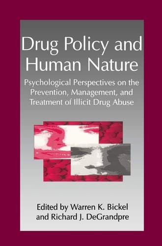 Drug Policy and Human Nature Psychological Perspectives on the Prevention, Management, and Treatment of Illicit Drug Abuse