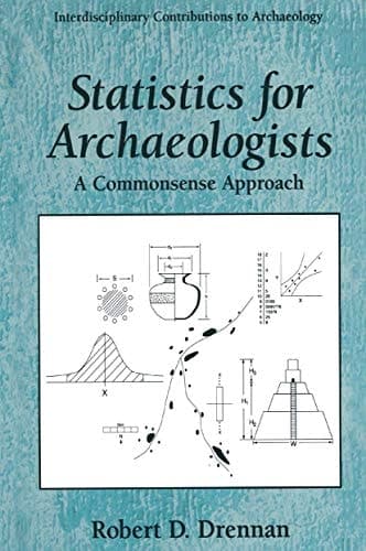Statistics for Archaeologists A Commonsense Approach