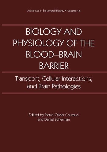 Biology and Physiology of the Blood-Brain Barrier Transport, Cellular Interactions, and Brain Pathologies