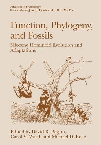 Function, Phylogeny, and Fossils Miocene Hominoid Evolution and Adaptations
