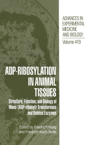 ADP-ribosylation in Animal Tissues Structure, Function, and Biology of Mono (ADP-ribosyl) Transferases and Related Enzymes