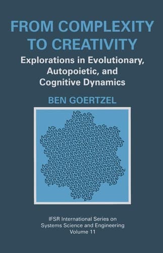 From Complexity to Creativity Explorations in Evolutionary, Autopoietic, and Cognitive Dynamics