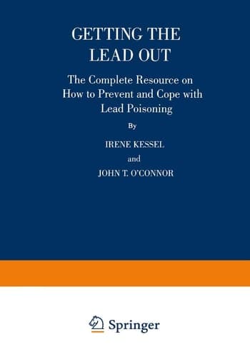 Getting the Lead Out The Complete Resource on How to Prevent and Cope with Lead Poisoning