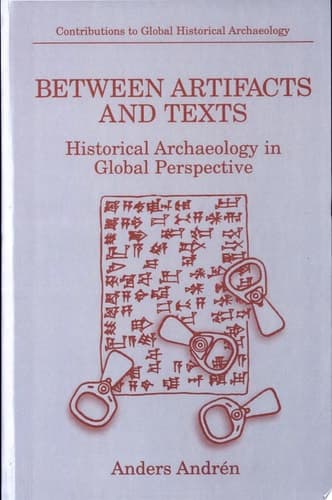 Between Artifacts and Texts Historical Archaeology in Global Perspective