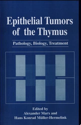 Epithelial Tumors of the Thymus Pathology, Biology, Treatment