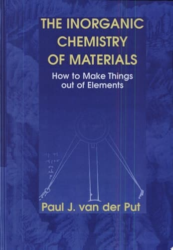 The Inorganic Chemistry of Materials How to Make Things out of Elements