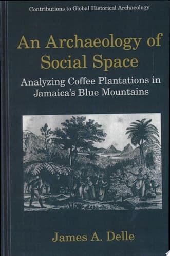 An Archaeology of Social Space Analyzing Coffee Plantations in Jamaica’s Blue Mountains