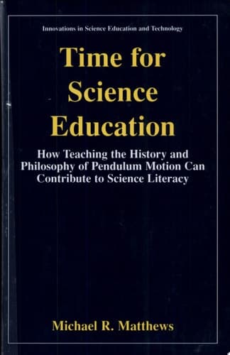Time for Science Education How Teaching the History and Philosophy of Pendulum Motion Can Contribute to Science Literacy
