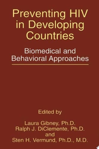 Preventing HIV in Developing Countries Biomedical and Behavioral Approaches