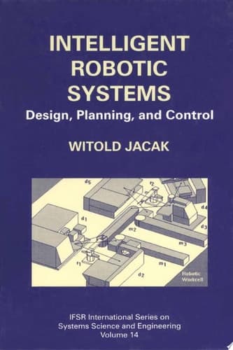 Intelligent Robotic Systems Design, Planning, and Control