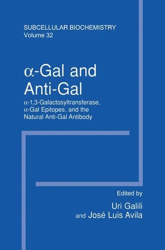 α–Gal and Anti–Gal α1,3–Galactosyltransferase, α–Gal Epitopes, and the Natural Anti–Gal Antibody Subcellular Biochemistry