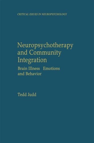Neuropsychotherapy and Community Integration Brain Illness, Emotions, and Behavior