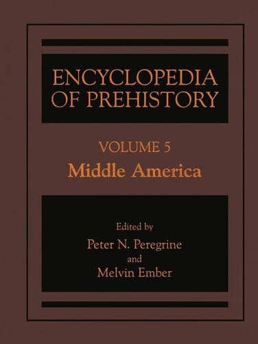 Encyclopedia of Prehistory Volume 5: Middle America