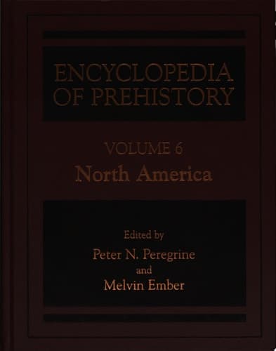 Encyclopedia of Prehistory Volume 6: North America