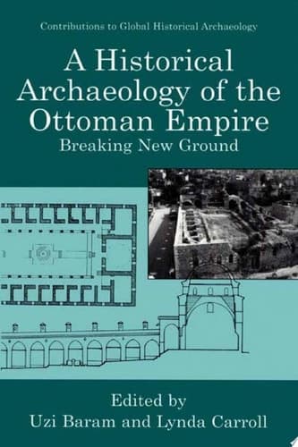 A Historical Archaeology of the Ottoman Empire Breaking New Ground