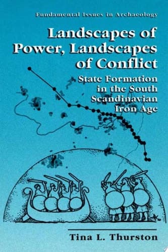 Landscapes of Power, Landscapes of Conflict State Formation in the South Scandinavian Iron Age