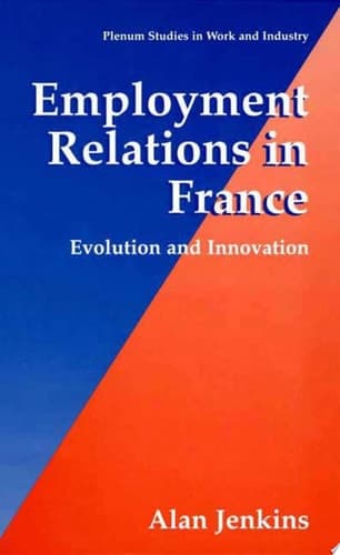 Employment Relations in France Evolution and Innovation
