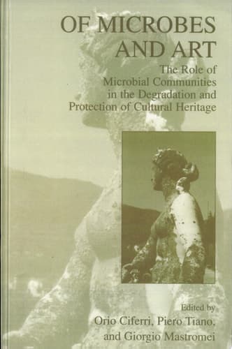Of Microbes and Art The Role of Microbial Communities in the Degradation and Protection of Cultural Heritage