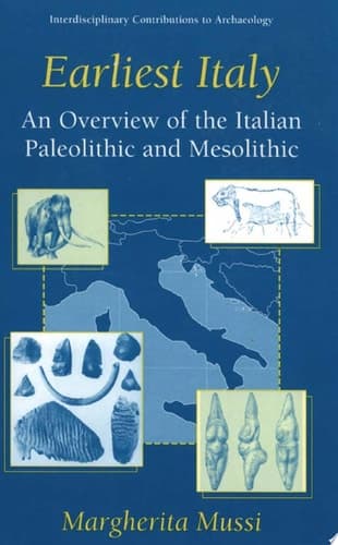 Earliest Italy An Overview of the Italian Paleolithic and Mesolithic