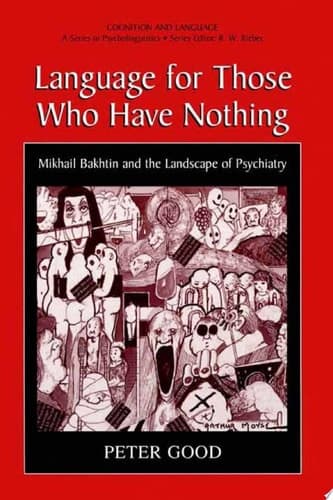 Language for Those Who Have Nothing Mikhail Bakhtin and the Landscape of Psychiatry