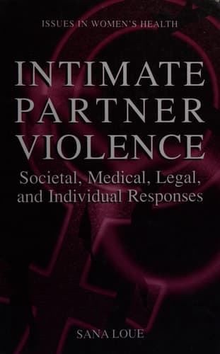 Intimate Partner Violence Societal, Medical, Legal and Individual Responses