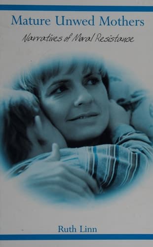 Mature Unwed Mothers Narratives of Moral Resistance