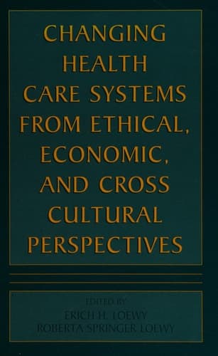 Changing Health Care Systems from Ethical, Economic, and Cross Cultural Perspectives