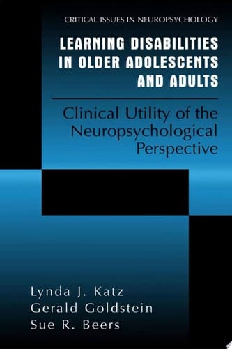 Learning Disabilities in Older Adolescents and Adults Clinical Utility of the Neuropsychological Perspective