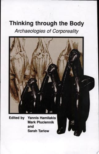 Thinking through the Body Archaeologies of Corporeality
