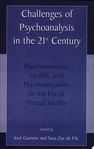 Challenges of Psychoanalysis in the 21st Century Psychoanalysis, Health, and Psychosexuality in the Era of Virtual Reality