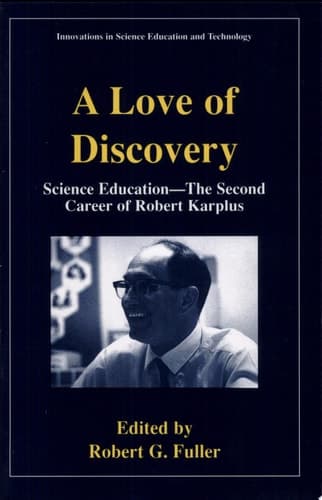A Love of Discovery Science Education - The Second Career of Robert Karplus